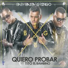 Baby Rasta y Gringo Ft. Tito El Bambino - Quiero Probar MP3