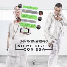 Baby Rasta y Gringo - No Me Dejes Con Esa MP3