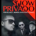 Fito Blanko Ft Black Jonas Point Y Jowell - Show Privado MP3