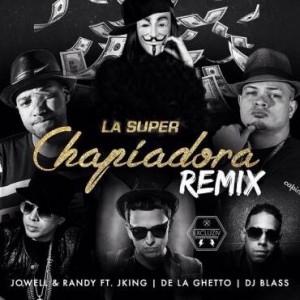 Jowell y Randy Ft. J King Y De La Ghetto - La Super Chapiadora (Remix) MP3