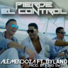 Ale Mendoza Ft. Dyland - Pierde El Control