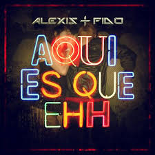 Alexis y Fido - Aqui Es Que Ehh MP3