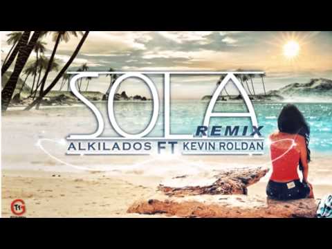 Alkilados Ft. Kevin Roldan - Sola Remix