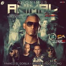 Anonimus Ft. Franco El Gorila, Alexis y Fido Y Yomo - Animal MP3