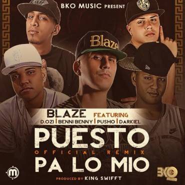 Blaze Ft. D.OZi, Benny Benni, Pusho Y Darkiel - Puesto Pa Lo Mio Remix