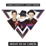 Chino Y Nacho Ft Daddy Yankee - Andas En Mi Cabeza