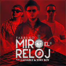 Farruko Ft. J Alvarez Y Jory Boy - Miro El Reloj MP3