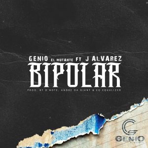 Genio El Mutante Ft. J Alvarez - Bipolar MP3