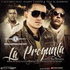 J Alvarez Ft. Daddy Yankee Y Tito El Bambino - La Pregunta (Remix) MP3
