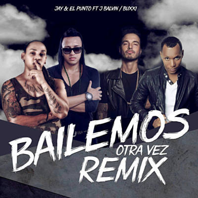 Jay Y El Punto Ft. J Balvin Y Buxxi - Bailemos Otra Vez Remix