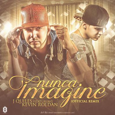 Justin Quiles Ft. Kevin Roldan - Nunca Imagine Remix