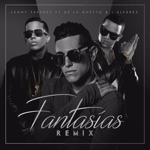 Lenny Tavarez Ft De La Ghetto Y J Alvarez - Fantasias Remix