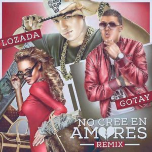 Lozada Ft. Gotay El Autentiko - No Cree En Amores Remix