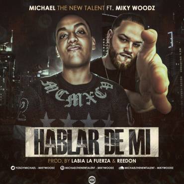 Michael The New Talent Ft. Miky Woodz - Hablar De Mi