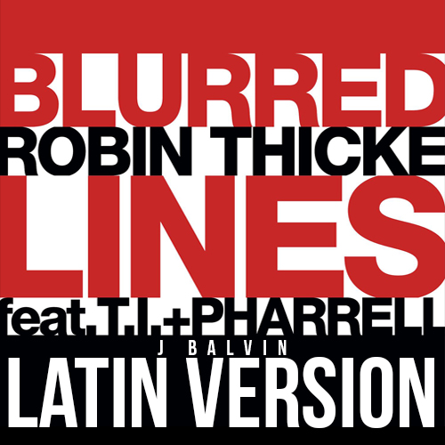 Robin Thicke Ft T.I, Pharrell Y J Balvin - Blurred Lines Remix
