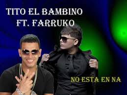 Tito El Bambino Ft Farruko - No Esta En Na MP3