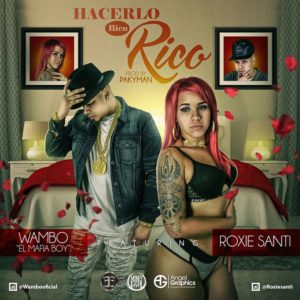 Wambo El Mafiaboy Ft. Roxie Santi - Hacerlo Bien Rico MP3