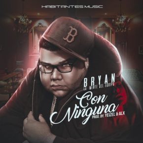 Bryan La Mente Del Equipo - Con Ninguna MP3