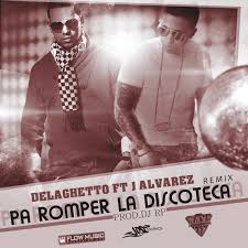 De La Ghetto Ft J Alvarez - Pa Romper La Discoteca MP3