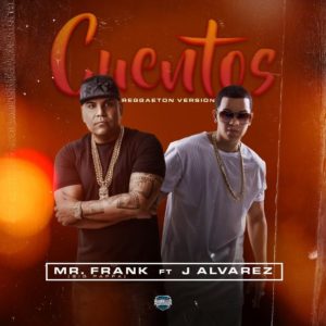Mr. Frank (Big Pappa) Ft. J Alvarez - Cuentos (Reggaeton Version) MP3