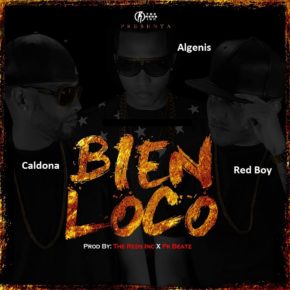 Algenis Ft. Caldona & Red Boy - Bien Loco MP3