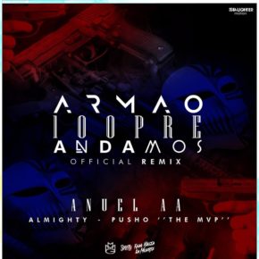 Anuel AA Ft. Pusho & Almighty - Armao 100pre Andamos (Official Remix) MP3