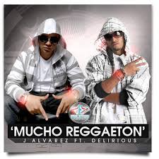 J Alvarez Ft. Delirious - Mucho Reggaeton MP3