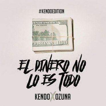 Kendo Kaponi Ft. Ozuna - El Dinero No Lo Es Todo