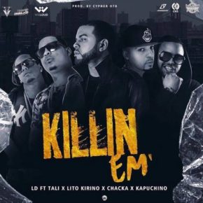 LD Ft. Tali, Lito Kirino, Kapuchino y Chacka - Killin Em MP3