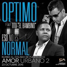 Optimo Ft. Tito El Bambino - Eso No Es Normal MP3