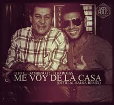 Tito El Bambino Ft. Tito Rojas - Me Voy De La Casa (Salsa Remix) MP3