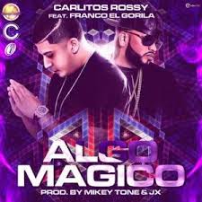 Carlitos Rossy Ft. Franco El Gorila - Algo Magico MP3