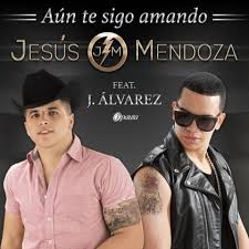 Jesus Mendoza Ft. J Alvarez - Aun Te Sigo Amando MP3