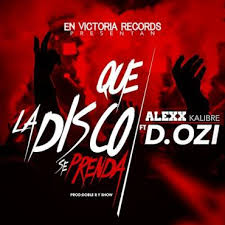 Alexx Ft. D.Ozi - Que La Disco Se Prenda MP3
