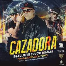 Braulio El Truck Makar Ft Galante y Yomo - Cazadora MP3