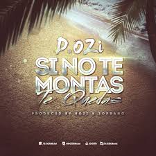 D.OZi - Si No Te Montas Te Quedas MP3