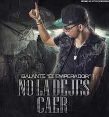 Galante El Emperador - No La Dejes Caer MP3