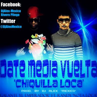 Galante Ft. Randy - Date Media Vuelta (Chiquilla Loca) (Remix) MP3