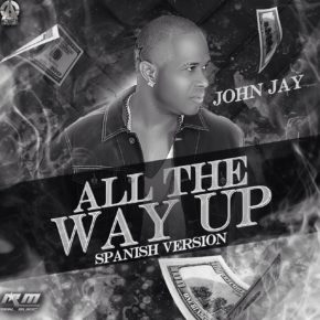John Jay - All The Way Up (Spanish Versión) MP3