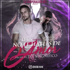 Leus Ft. Carlitos Rossy - No Le Hables De Amor MP3
