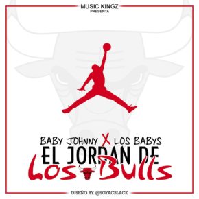Baby Johnny Ft. Los Babys - El Jordan De Los Bulls MP3