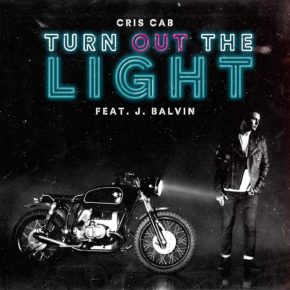 Cris Cab Ft. J Balvin - Turn Out The Light MP3
