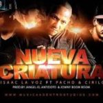 Isaac La Voz Ft. Pacho Y Cirilo - Nueva Criatura MP3