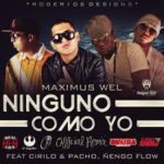 Maximus Wel Ft Pacho y Cirilo y Ñengo Flow - Ninguno Como Yo (Remix) MP3