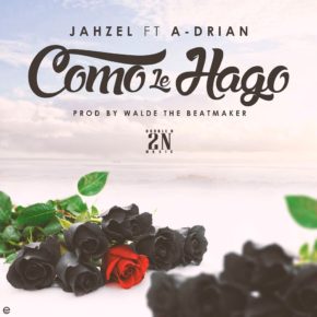 Jahzel Ft. A-Drian - Como Le Hago MP3