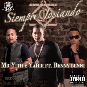 Mr. Yith & Yahir Ft Benny Benni - Siempre Josiando MP3