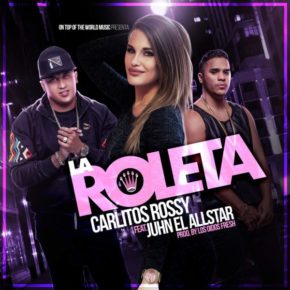 Carlitos Rossy Ft. Juhn El Allstar - La Roleta MP3