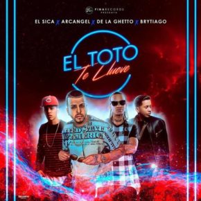 El Sica Ft Arcangel, De La Ghetto Y Brytiago - El Toto Te Llueve MP3