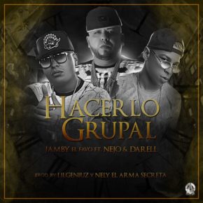 Jamby El Favo Ft Ñejo Y Darell - Hacerlo Grupal MP3