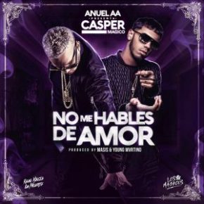Casper Magico Ft. Anuel AA - No Me Hables De Amor MP3